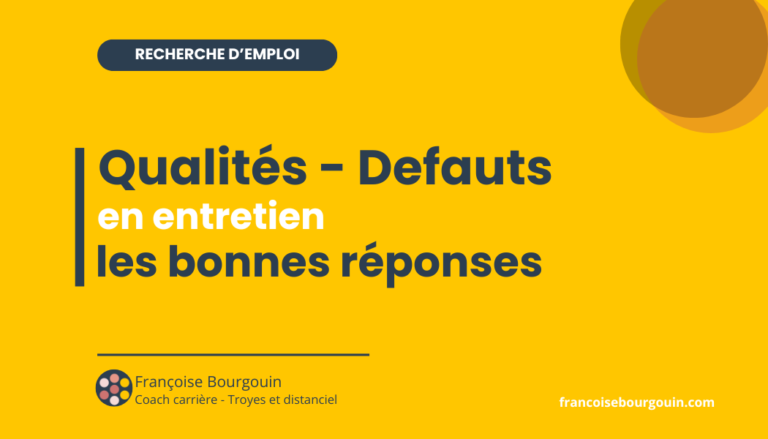 Qualités et défauts en entretien d'embauche : exemples de réponses — Françoise Bourgouin, coach carrière à Troyes