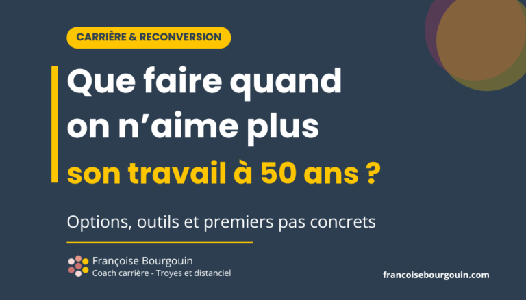 Que faire quand on n'aime plus son travail à 50 ans - Françoise Bourgouin coach professionnelle